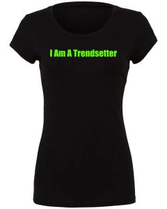 I Am A Trendsetter