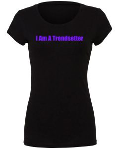 I Am A Trendsetter