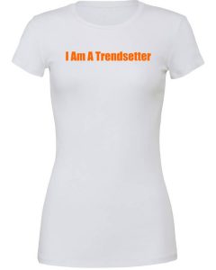 I Am A Trendsetter