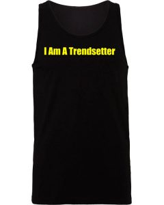 I Am A Trendsetter
