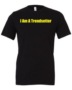 I Am A Trendsetter