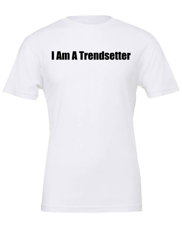 I Am A Trendsetter