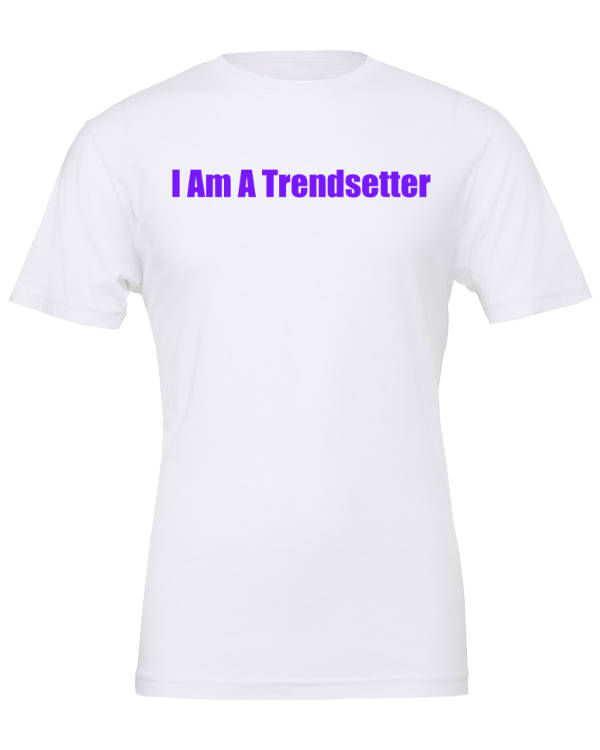 I Am A Trendsetter